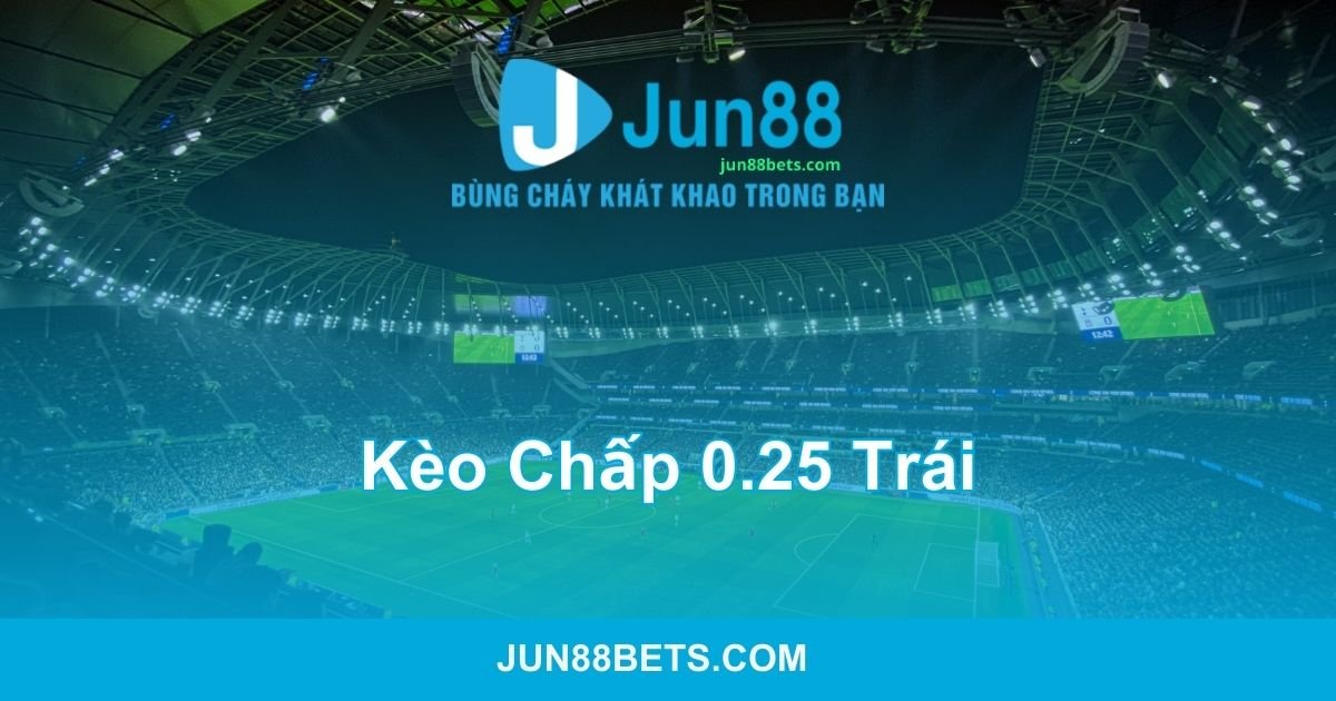 Kèo chấp 0.25 trái